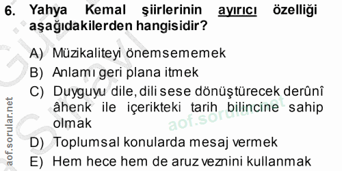 6. soru: Yahya Kemal şiirlerinin ayıric! özelliği aşağıdakilerden hangisidir? A) Müzikaliteyi önemsememek B) Anlamı geri plana…