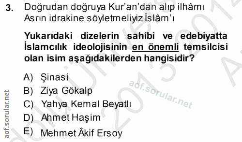 3. soru: Doğrudan doğruya Kur'an'dan alıp ilhâmı Asrın idrakine söyletmeliyiz islâm'ı Yukarıdaki dizelerin sahibi ve edebiyatt…