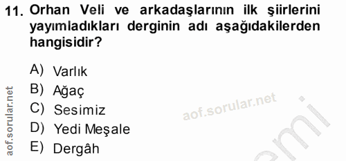 11. soru: Orhan Veli ve arkadaşlarının ilk şiirlerini yayımladıkları derginin adı aşağıdakilerden hangisidir? A) Varlık B) Ağaç…