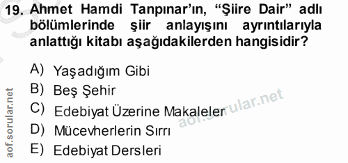 19. soru: Ahmet Hamdi Tapınar'ın, "Şiire Dair" adlı bölümlerinde şiir anlayışını ayrıntılarıyla anlattığı kitabı aşağıdakilerde…