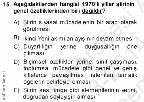15. soru: Aşağıdakilerden hangisi 1970'li yıllar şiirinin genel özelliklerinden biri değildir? A) Şiirin siyasal mücadelenin bi…