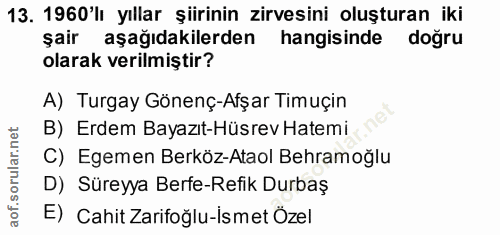 13. soru: 1960'lı yıllar şiirinin zirvesini oluşturan iki şair aşağıdakilerden hangisinde doğru olarak verilmiştir? A) Turgay G…