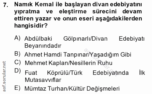 7. soru: Namık Kemal ile başlayan divan edebiyatını yıpratma ve eleştirme sürecini devam ettiren yazar ve onun eseri aşağıdaki…