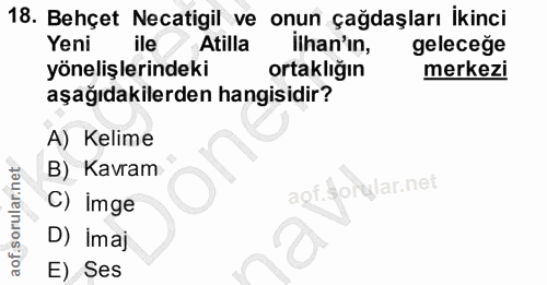 18. soru: Behçet Necatigil ve onun çağdaşları İkinci Yeni ile Atilla ilhan'ın, geleceğe yönelişlerindeki ortaklığın merkezi aşa…