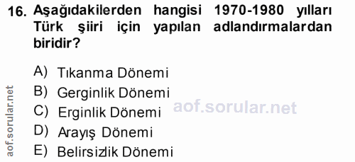 16. soru: Aşağıdakilerden hangisi 1970-1980 yılları Türk şiiri için yapılan adlandırmalardan biridir? A) Tıkanma Dönemi B) Gerg…