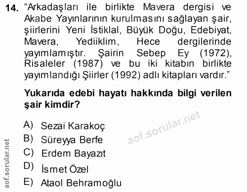 14. soru: "Arkadaşları ile birlikte Mavera dergisi ve Akabe Yayınlarının kurulmasını sağlayan şair, şiirlerini Yeni İstiklal, B…