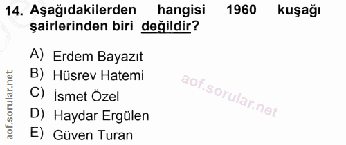 14. soru: Aşağıdakilerden hangisi 1960 kuşağı şairlerinden biri değildir? A) Erdem Bayazıt B) Hüsrev Hatemi C) İsmet Özel D) Ha…