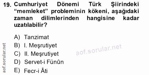19. soru: Cumhuriyet Dönemi Türk Şiirindeki "memleket" probleminin kökeni, aşağıdaki zaman dilimlerinden hangisine kadar uzatıl…
