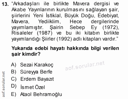 13. soru: "Arkadaşları ile birlikte Mavera dergisi ve Akabe Yayınlarının kurulmasını sağlayan şair, şiirlerini Yeni İstiklal, B…