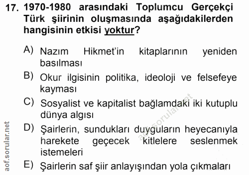 17. soru: 1970-1980 arasındaki Toplumcu Gerçekçi Türk şiirinin oluşmasında aşağıdakilerden hangisinin etkisi yoktur? A) Nazım H…