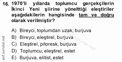 16. soru: 1970'li Yıllarda toplumcu gerçekçilerin İkinci Yeni şiirine yönelttiği eleştiriler aşağıdakilerin hangisinde tam ve d…