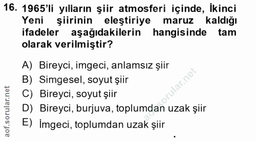 16. soru: 1965'li yılların şiir atmosferi içinde, Ikinci Yeni şiirinin eleştiriye maruzk kaldığı ifadeler aşağidakilerin hangis…