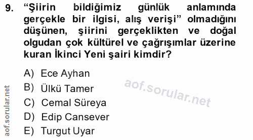 9. soru: "Şiirin bildiğimiz günlük anlamında gerçekle bir ilgisi, alış verişi" olmadığını düşünen, şiirini gerçeklikten ve doğ…
