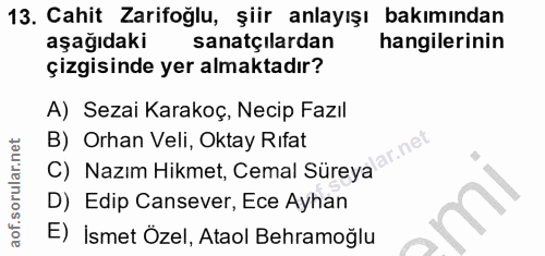 13. soru: Cahit Zarifoğlu, şiir anlayışı bakımından aşağıdaki sanatçılardan hangilerinin çizgisinde yer almaktadır? A) Sezai Ka…