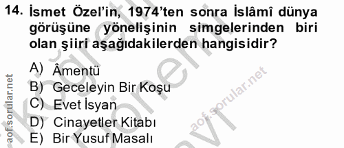 14. soru: İsmet Özel'in, 1974'ten sonra İslâmî dünya görüşüne yönelişinin simgelerinden biri olan şiiri aşağıdakilerden hangisi…