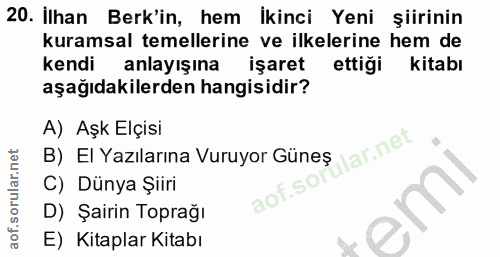 20. soru: İlhan Berk'in, hem Ikinci Yeni şiirinin kuramsal temellerine ve ilkelerine hem de kendi anlayışına işaret ettiği kita…