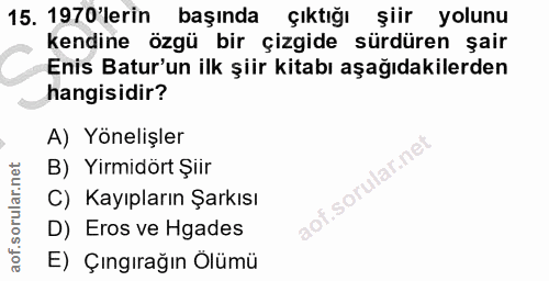 15. soru: 1970'lerin başında çıktığı şiir yolunu kendine özgü bir çizgide sürdüren şair Enis Batur'un ilk şiir kitabı aşağıdaki…