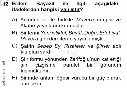 12. soru: Erdem Bayazıt ile ilgili aşağıdaki ifadelerden hangisi yanlıştır? A) Arkadaşları ile birlikte Mavera dergisi ve Akabe…