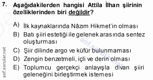 7. soru: Aşağıdakilerden hangisi Attila İlhan şiirinin özelliklerinden biri değildir? A) İlk kaynaklarında Nâzım Hikmet'in olm…