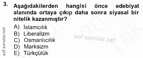 3. soru: Aşağıdakilerden hangisi önce edebiyat alanında ortaya çıkıp daha sonra siyasal bir nitelik kazanmıştır? A) İslamcılık…