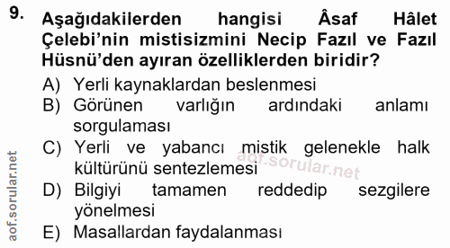 9. soru: Aşağıdakilerden hangisi Âsaf Hâlet Çelebi'nin mistisizmini Necip Fazıl ve Fazıl Hüsnü'den ayıran özelliklerden biridi…