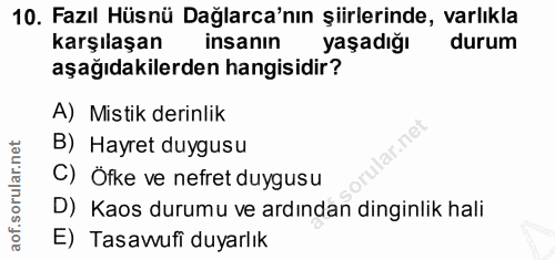 10. soru: Fazıl Hüsnü Dağlarca'nın şiirlerinde, varlıkla karşılaşan insanın yaşadığı durum aşağıdakilerden hangisidir? A) Misti…