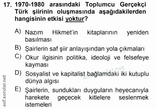 17. soru: 1970-1980 arasındaki Toplumcu Gerçekçi Türk şiirinin oluşmasında aşağıdakilerden hangisinin etkisi yoktur? A) Nazım H…