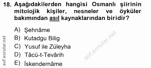 18. soru: Aşağıdakilerden hangisi Osmanlı şiirinin mitolojik kişiler, nesneler ve öyküler bakımından asıl kaynaklarından biridi…