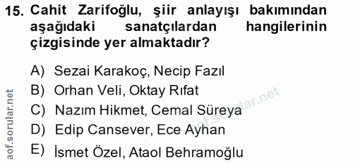 15. soru: Cahit Zarifoğlu, şiir anlayışı bakımından aşağıdaki sanatçılardan hangilerinin çizgisinde yer almaktadır? A) Sezai Ka…