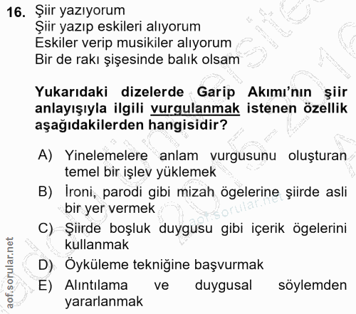 16. soru: Şiir yazıyorum Şiir yazıp eskileri alıyorum Eskiler verip musikiler alıyorum Bir de rakı şişesinde balık olsam Yukarı…