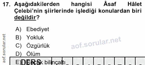 17. soru: Aşağıdakilerden hangisi Âsaf Hâlet Çelebi'nin şiirlerinde işlediği konulardan biri değildir? A) Ebediyet B) Yokluk C)…