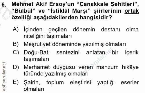 6. soru: Mehmet Akif Ersoy'un "Çanakkale Şehitleri", "Bülbül" ve "İstiklâl Marşı" şiirlerinin ortak özelliği aşağıdakilerden h…