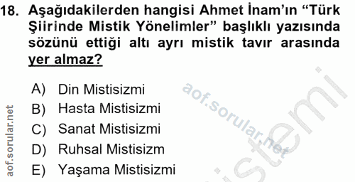 18. soru: Aşağıdakilerden hangisi Ahmet İnam'ın "Türk Şirinde Mistik Yönelimler" başlıklı yazısında sözünü ettiği altı ayrı mis…