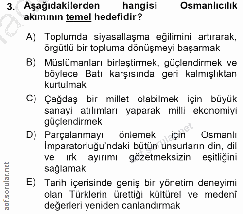 3. soru: Aşağıdakilerden hangisi Osmanlicılik akımının temel hedefidir? A) Toplumda siyasallaşma eğilimini artırarak, örgütlü…
