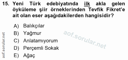15. soru: Yeni Türk edebiyatında ilk akla gelen öyküleme şiir örneklerinden Tevfik Fikret'e ait olan eser aşağıdakilerden hangi…
