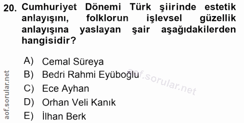 20. soru: Cumhuriyet Dönemi Türk şiirinde estetik anlayışını, folklorun işlevsel güzellik anlayışına yaslayan şair aşağıdakiler…