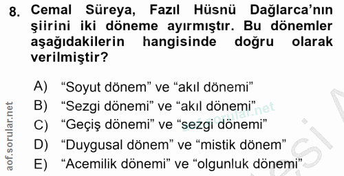 8. soru: Cemal Süreya, Fazıl Hüsnü Dağlarca'nın şiirini iki döneme ayırmıştır. Bu dönemler aşağıdakilerin hangisinde doğru ola…