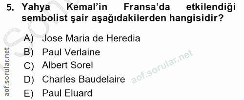 5. soru: Yahya Kemal'in Fransa'da etkilendiği sembolist şair aşağıdakilerden hangisidir? A) Jose Maria de Heredia B) Paul Verl…
