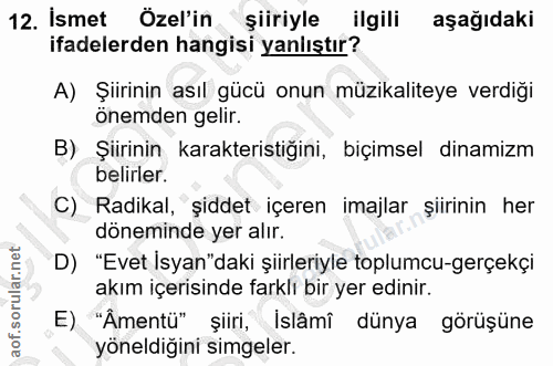 12. soru: İsmet Özel'in şiiriyle ilgili aşağıdaki ifadelerden hangisi yanlıştır? A) Şiirinin asıl gücü onun müzikaliteye verdiğ…