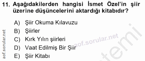 11. soru: Aşağıdakilerden hangisi İsmet Özel'in şiir üzerine düşüncelerini aktardığı kitabıdır? A)Şlir Okuma Kılavuzu B) Şiirle…