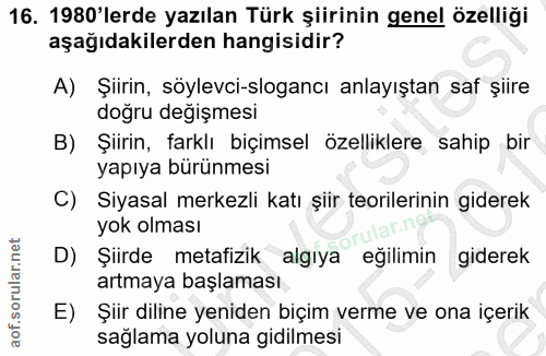 16. soru: 1980'lerde yazılan Türk şiirinin genel özelliği aşağıdakilerden hangisidir? A) Şiirin, söylevci-slogancı anlayıştan s…