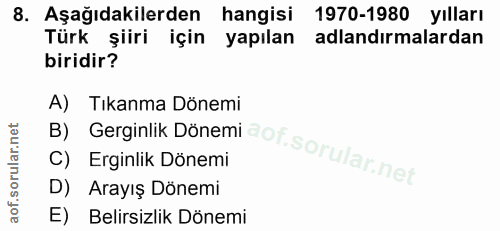 8. soru: Aşağıdakilerden hangisi 1970-1980 Yılları Türk şiiri için yapılan adlandırmalardan biridir? B) Gerginlik Dönemi dot.S…