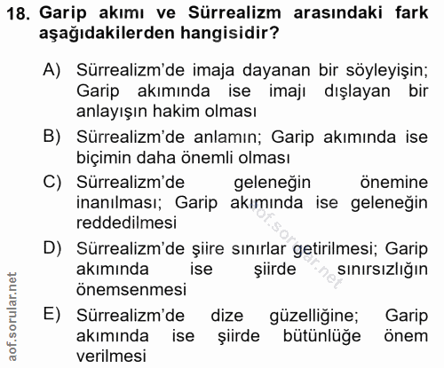 18. soru: Garip akımı ve Sürrealizm arasındaki fark aşağıdakilerden hangisidir? A) Sürrealizm'de imaja dayanan bir söyleyişin;…
