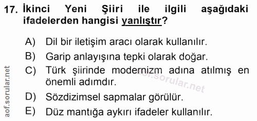 17. soru: Ikinci Yeni Şiiri ile ilgili aşağıdaki ifadelerden hangisi yanlıştır? A) Dil bir iletişim aracı olarak kullanılır. B)…