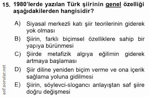 15. soru: 1980'lerde yazılan Türk şiirinin genel özelliği aşağıdakilerden hangisidir? A) Siyasal merkezli katı şiir teorilerini…