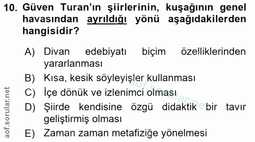10. soru: Güven Turan'ın şiirlerinin, kuşağının genel havasından ayrıldığı yönü aşağıdakilerden hangisidir? A) Divan edebiyatı…