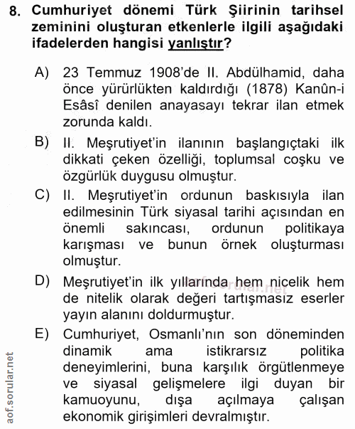 8. soru: Cumhuriyet dönemi Türk Şiirinin tarihsel zeminini oluşturan etkenlerle ilgili aşağıdaki ifadelerden hangisi yanlıştır…