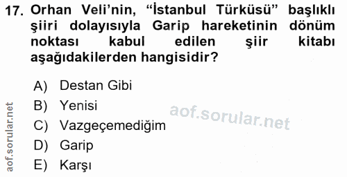 17. soru: Orhan Veli'nin, "İstanbul Türküsü" başlıklı şiiri dolayısıyla Garip hareketinin dönüm noktası kabul edilen şiir kitab…