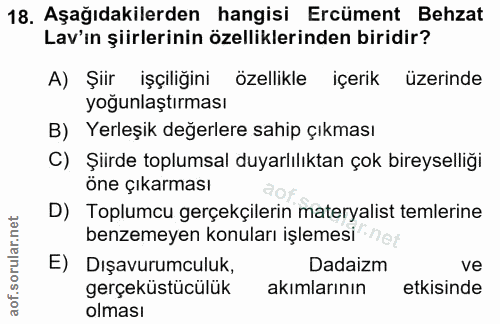 18. soru: Aşağıdakilerden hangisi Ercüment Behzat Lav'ın şiirlerinin özelliklerinden biridir? A) Şiir işçiliğini özellikle içer…