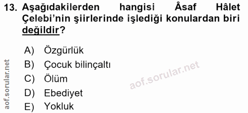13. soru: Aşağıdakilerden hangisi Âsaf Hâlet Çelebi'nin şiirlerinde işlediği konulardan biri değildir? A) Ozgürlük B) Çocuk bil…